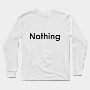 Nothing Long Sleeve T-Shirt